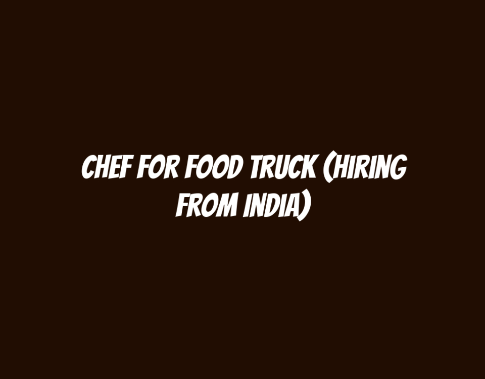 Chef for Food Truck (Hiring from India)