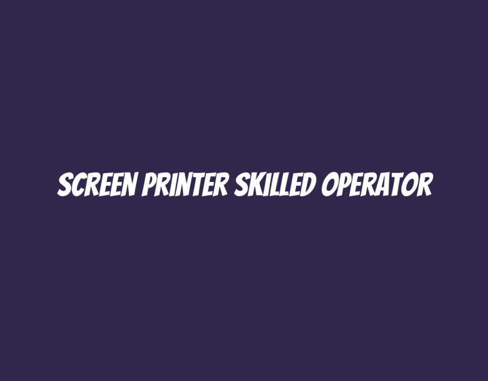 Screen Printer Skilled Operator