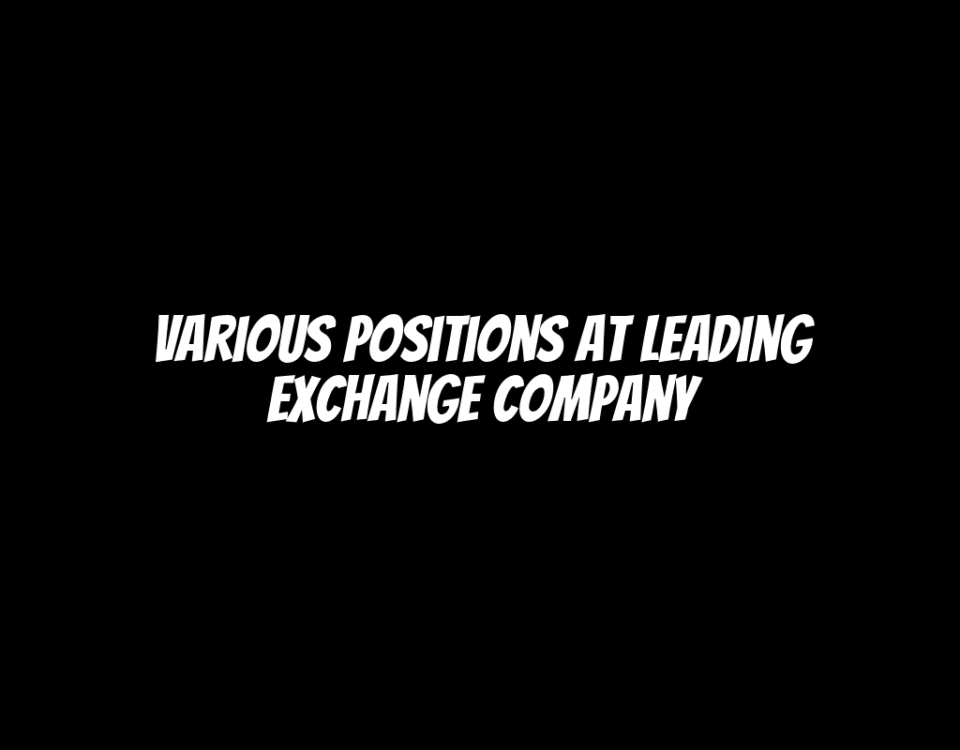 Various Positions at Leading Exchange Company