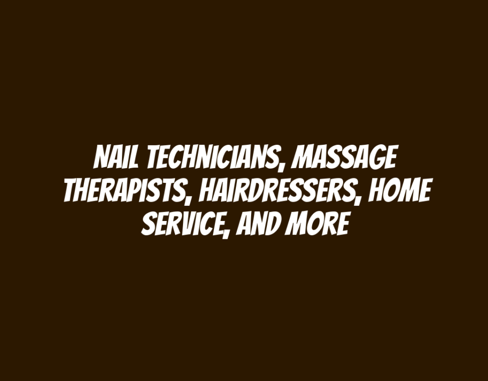 Nail Technicians, Massage Therapists, Hairdressers, Home Service, and More