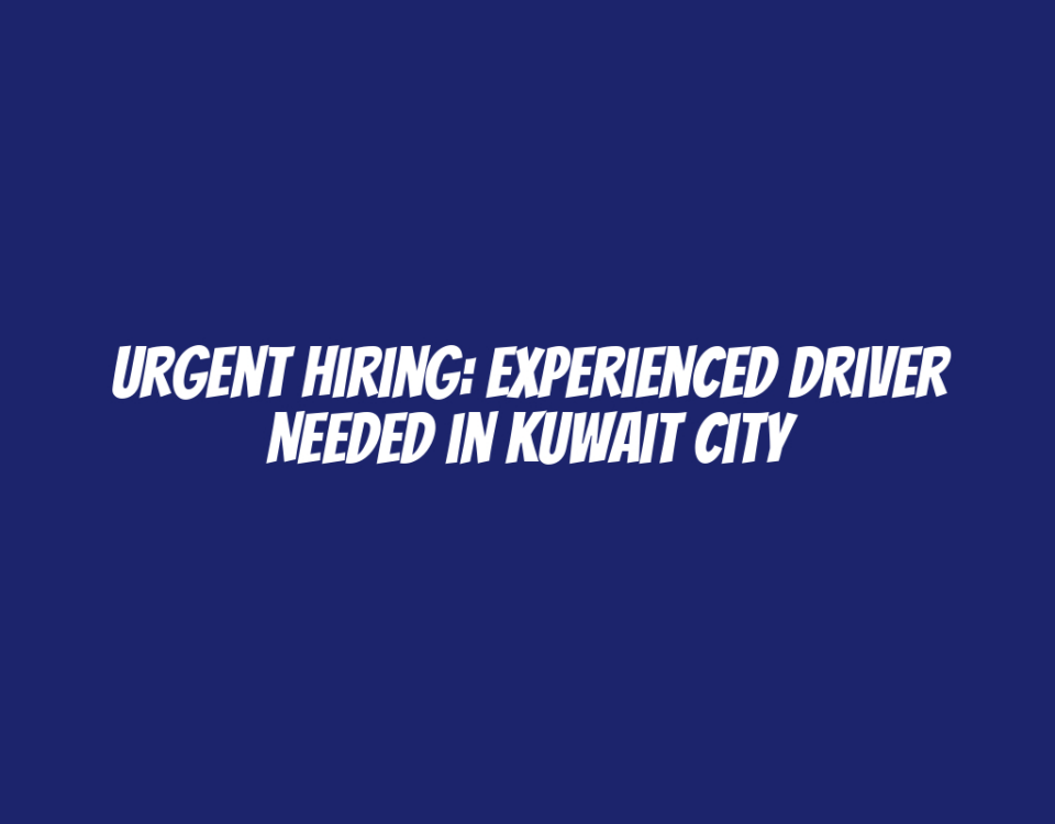 Urgent Hiring: Experienced Driver Needed in Kuwait City