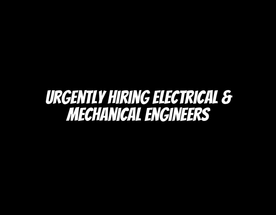 Urgently Hiring Electrical & Mechanical Engineers