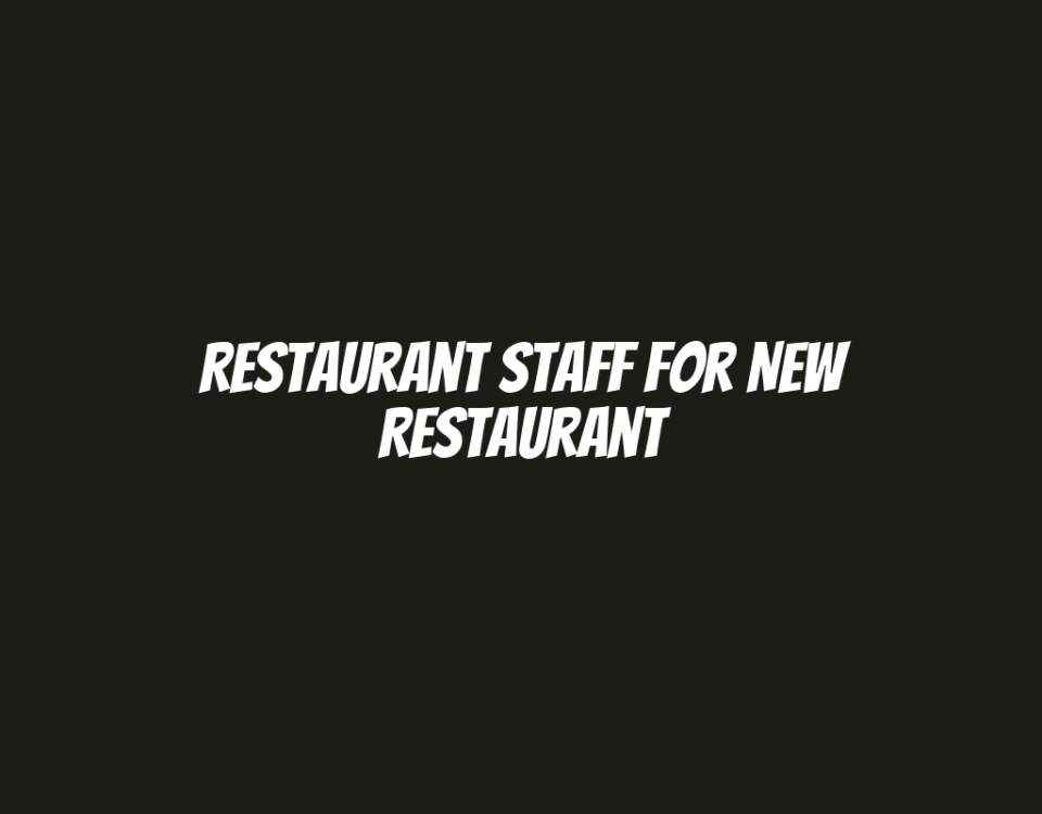 Restaurant Staff for New Restaurant