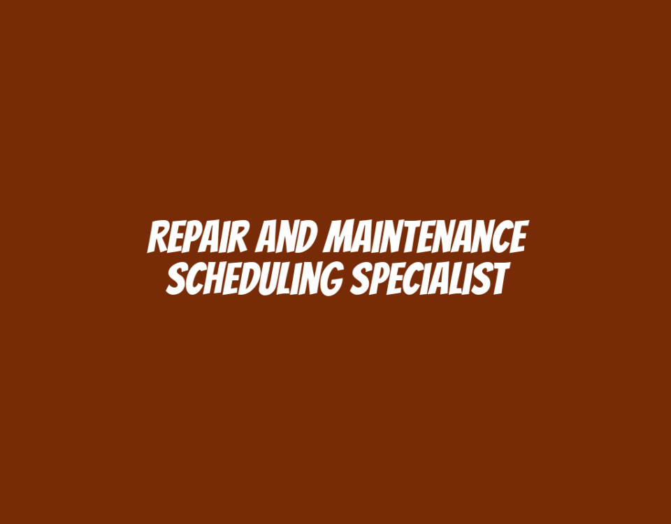 Repair and Maintenance Scheduling Specialist