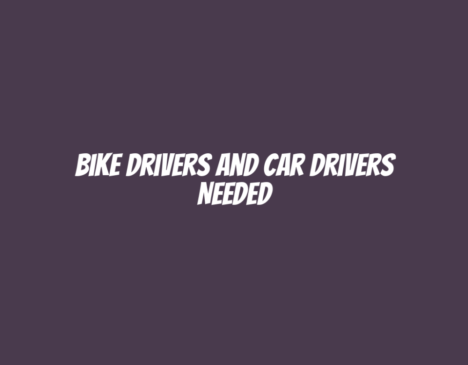 Bike Drivers and Car Drivers Needed