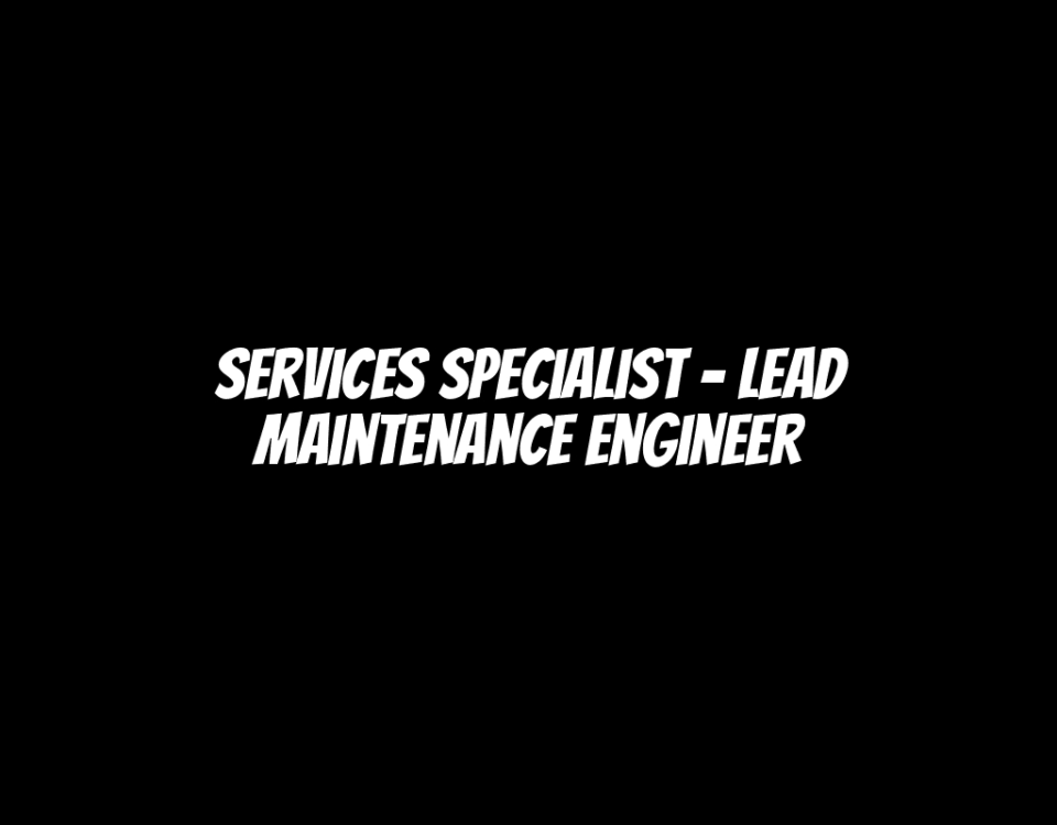 Services Specialist - Lead Maintenance Engineer