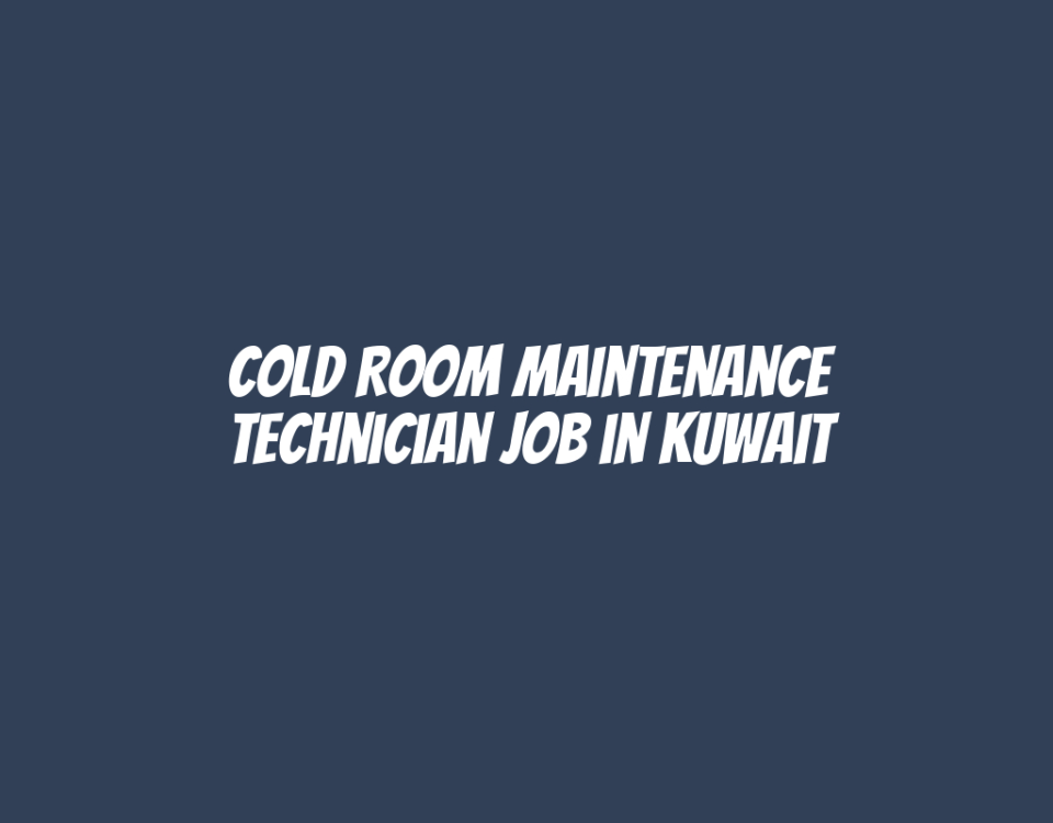 Cold Room Maintenance Technician Job in Kuwait