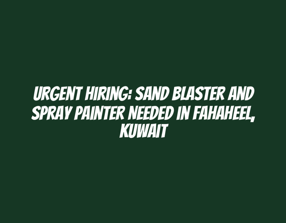 Urgent Hiring: Sand Blaster and Spray Painter Needed in Fahaheel, Kuwait