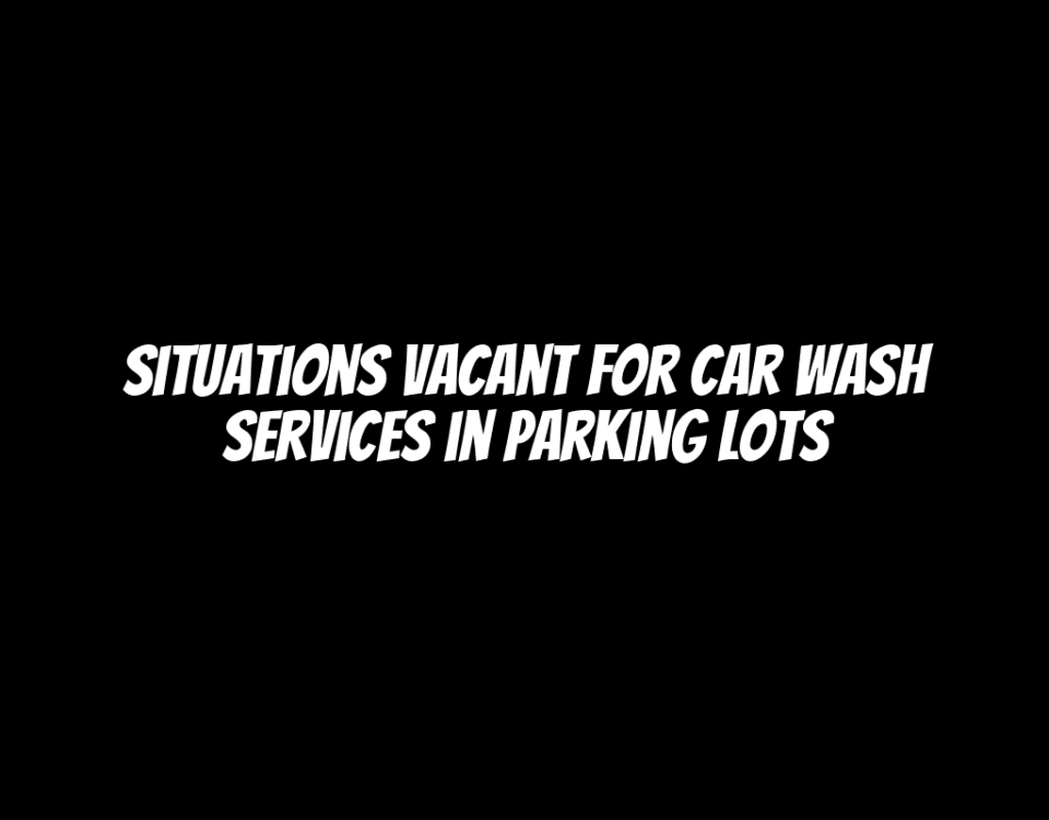 Situations Vacant for Car Wash Services in Parking Lots