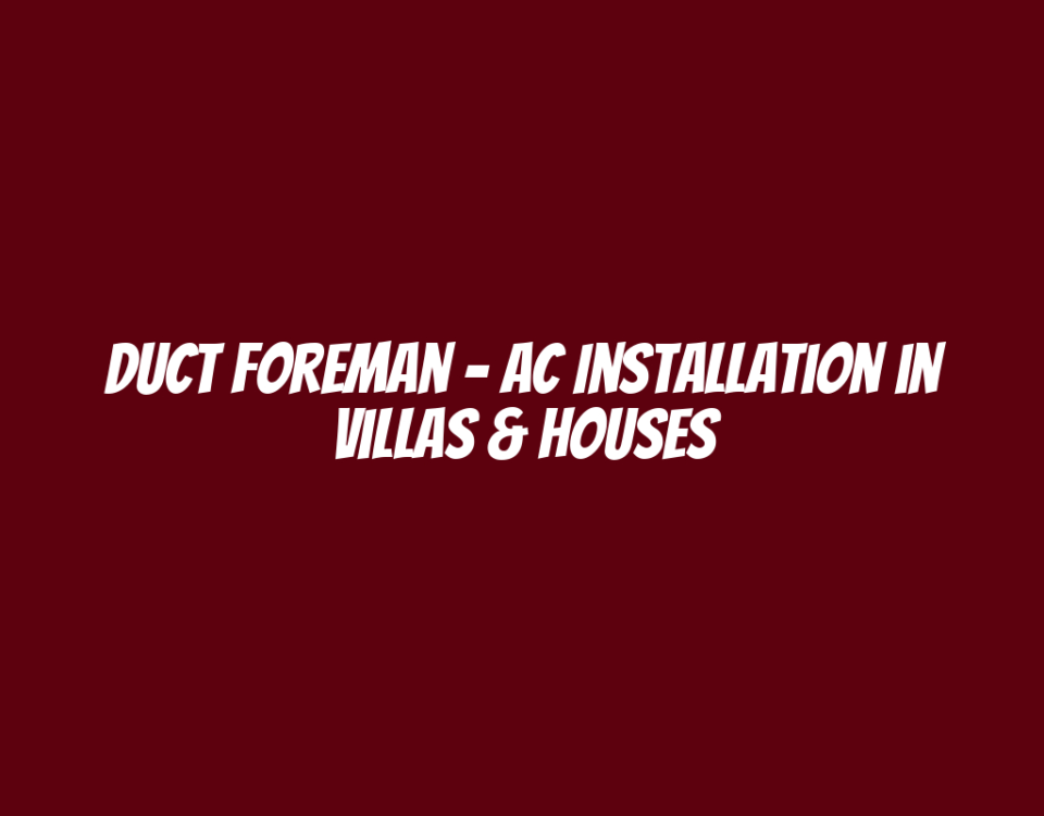 Duct Foreman - AC Installation in Villas & Houses