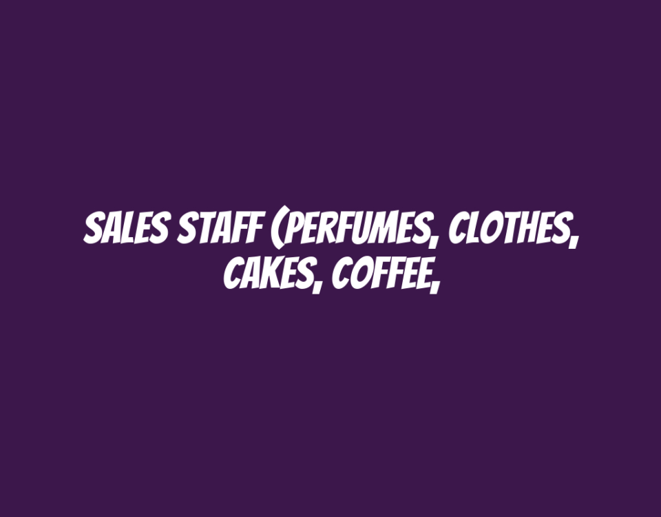 Sales Staff (Perfumes, Clothes, Cakes, Coffee,