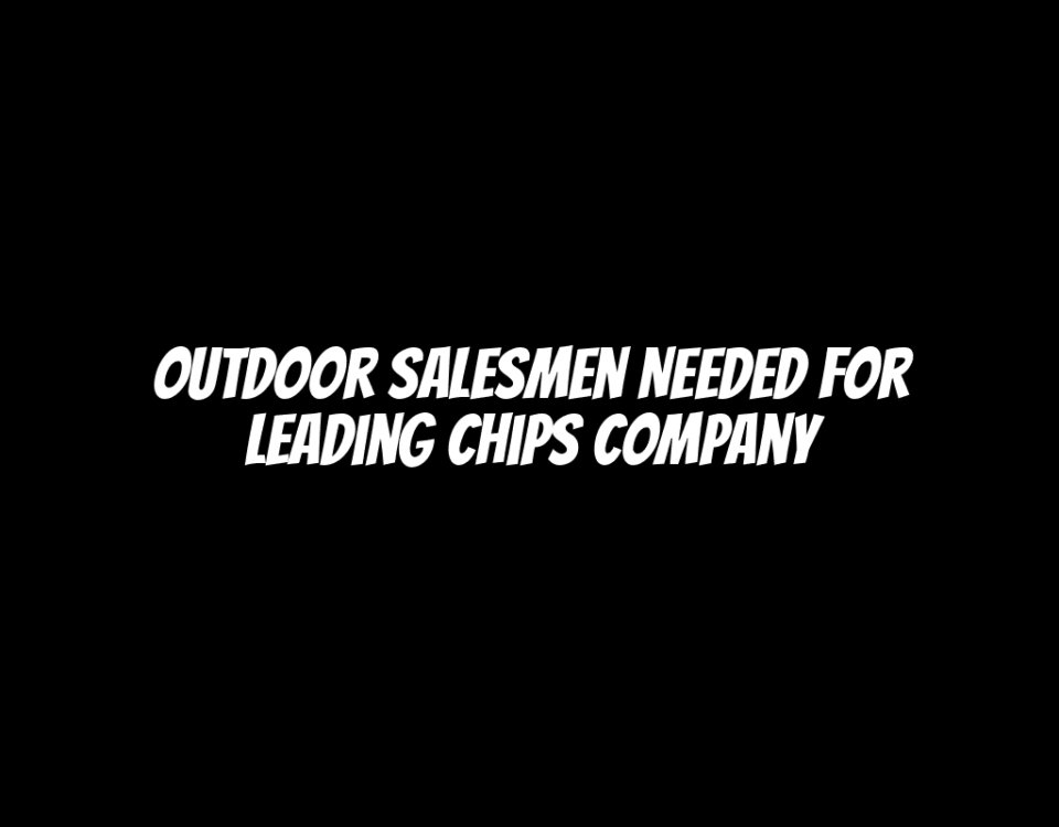 Outdoor Salesmen Needed for Leading Chips Company