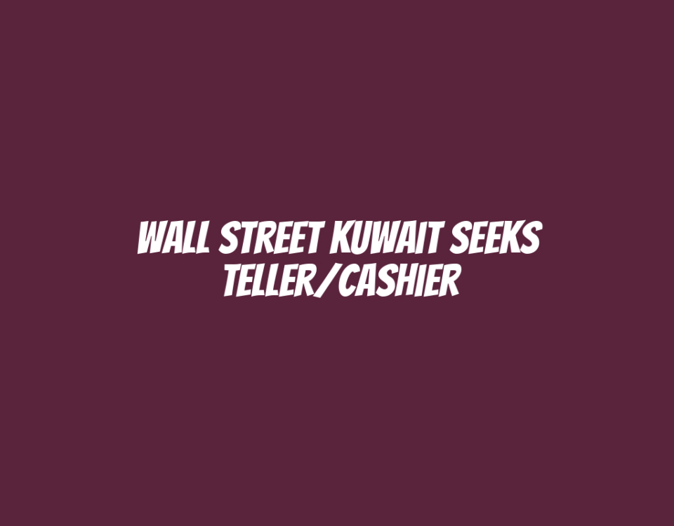 Wall Street Kuwait Seeks Teller/Cashier