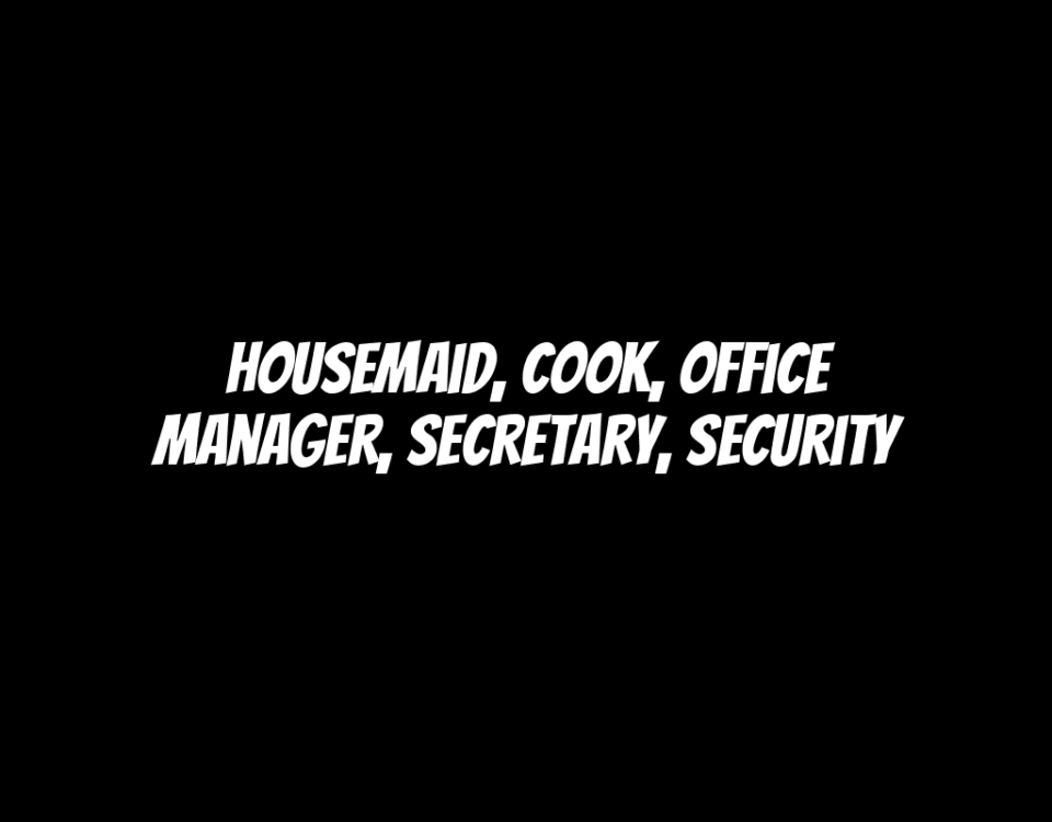 Housemaid, Cook, Office Manager, Secretary, Security