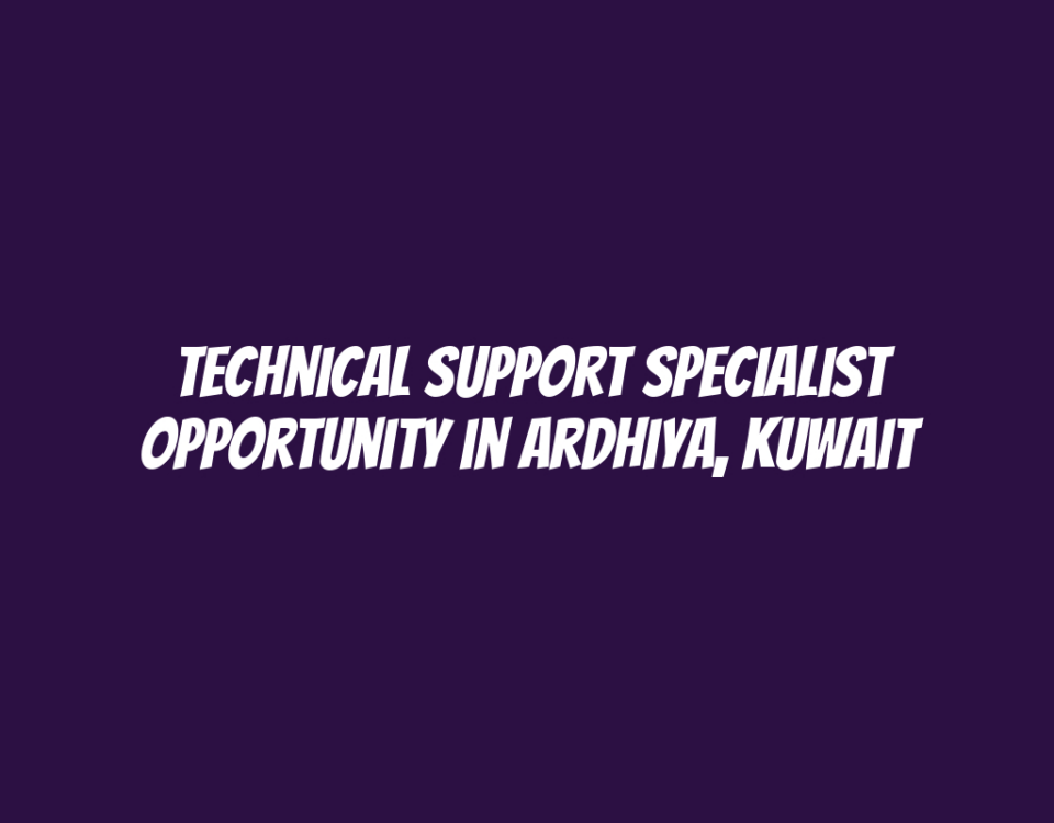 Technical Support Specialist Opportunity in Ardhiya, Kuwait