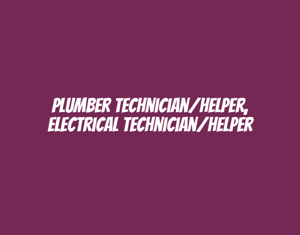 Plumber Technician/Helper, Electrical Technician/Helper