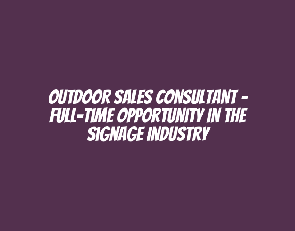 Outdoor Sales Consultant – Full-Time Opportunity in the Signage Industry