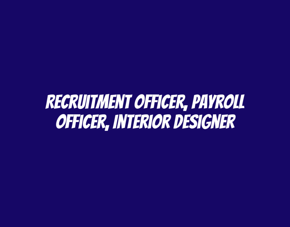 Recruitment Officer, Payroll Officer, Interior Designer