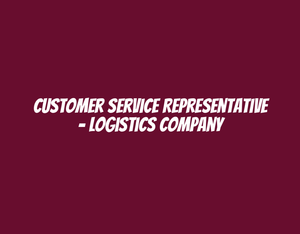 Customer Service Representative – Logistics Company