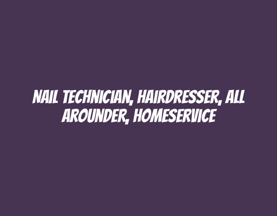 Nail Technician, Hairdresser, All Arounder, Homeservice