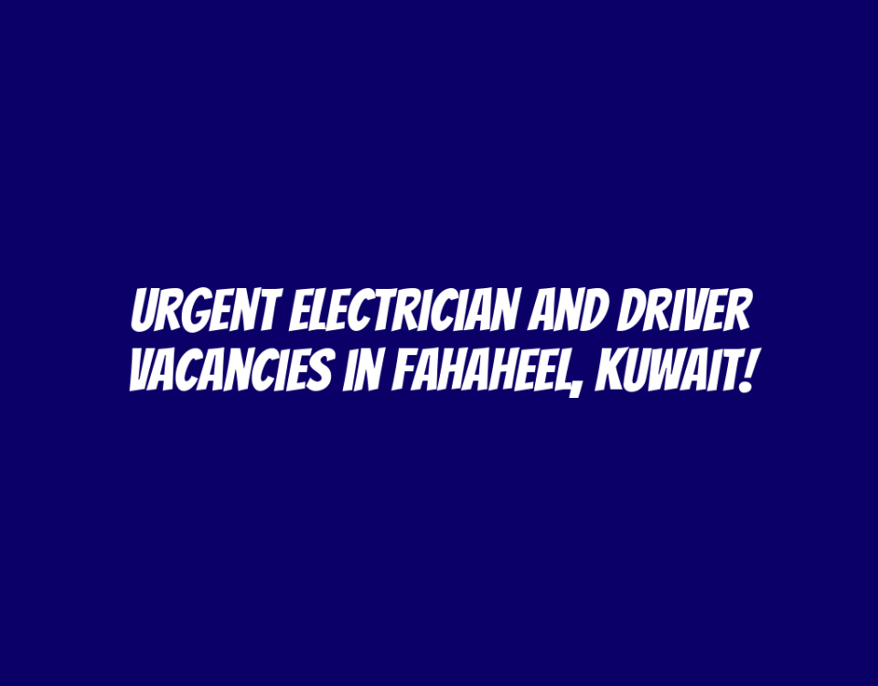 Urgent Electrician and Driver Vacancies in Fahaheel, Kuwait!