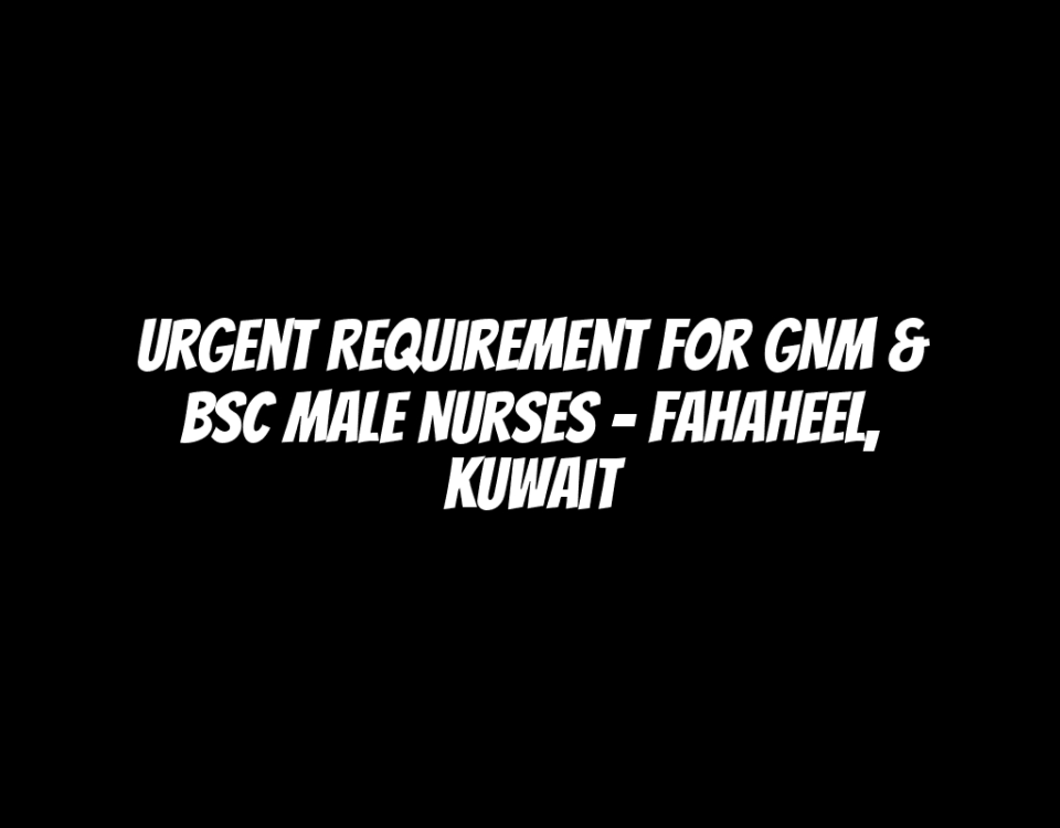 Urgent Requirement for GNM & BSC Male Nurses - Fahaheel, Kuwait