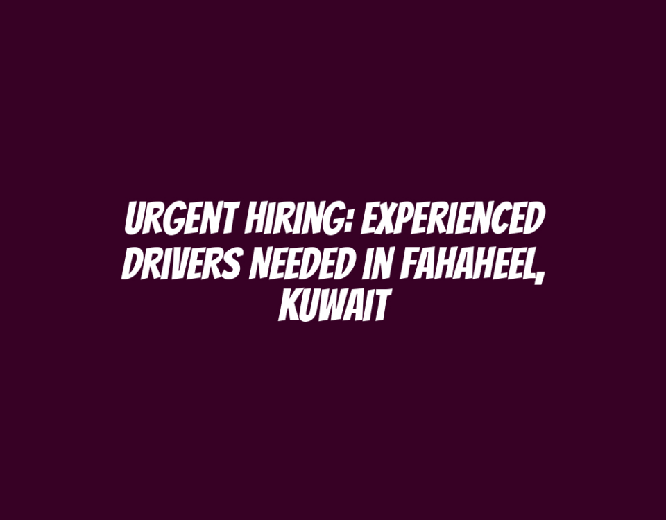 Urgent Hiring: Experienced Drivers Needed in Fahaheel, Kuwait