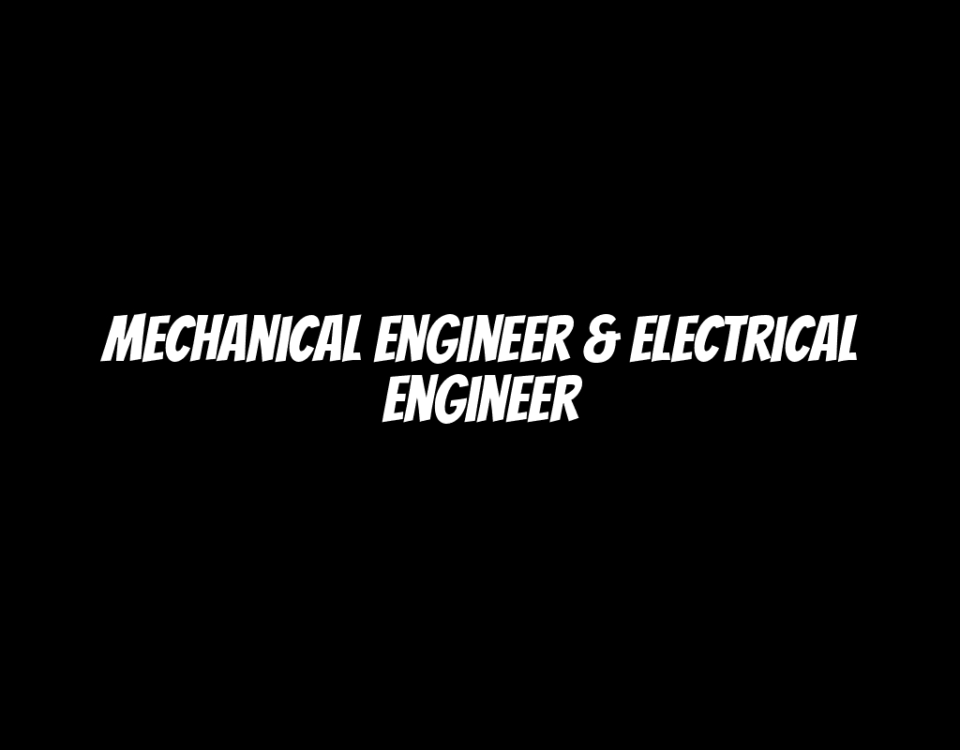 Mechanical Engineer & Electrical Engineer