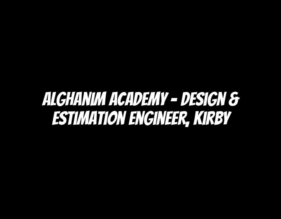 Alghanim Academy - Design & Estimation Engineer, Kirby