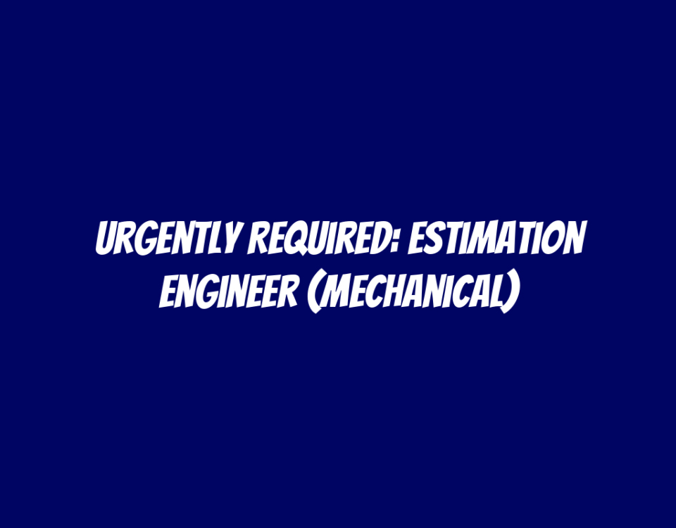 Urgently Required: Estimation Engineer (Mechanical)