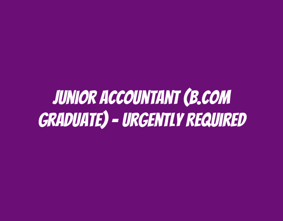 Junior Accountant (B.COM Graduate) - Urgently Required