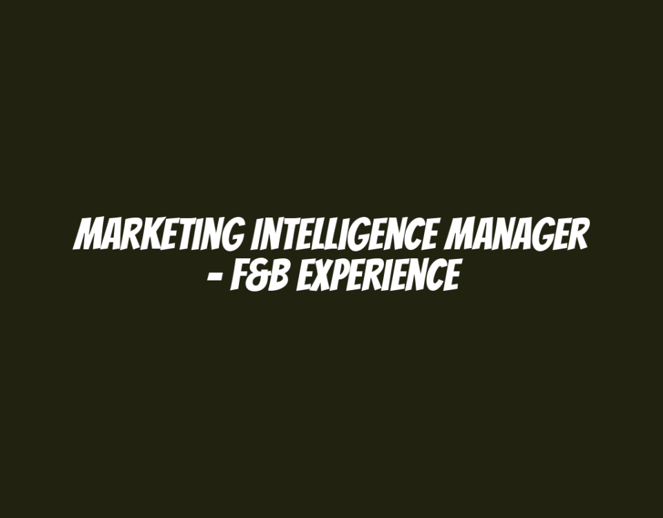 Marketing Intelligence Manager - F&B Experience