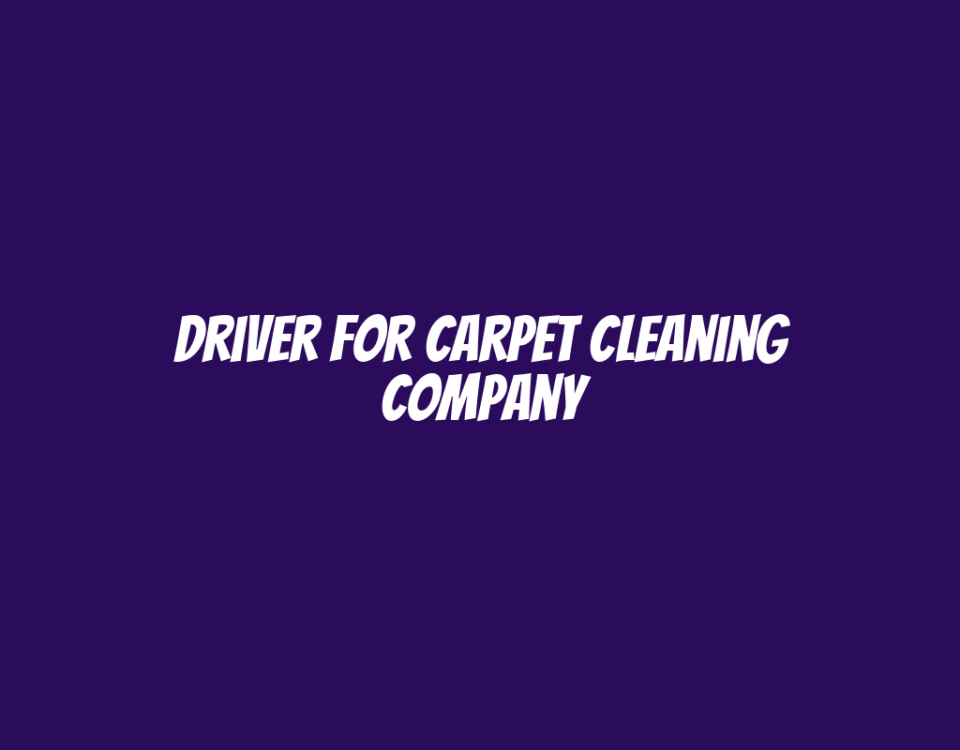 Driver for Carpet Cleaning Company