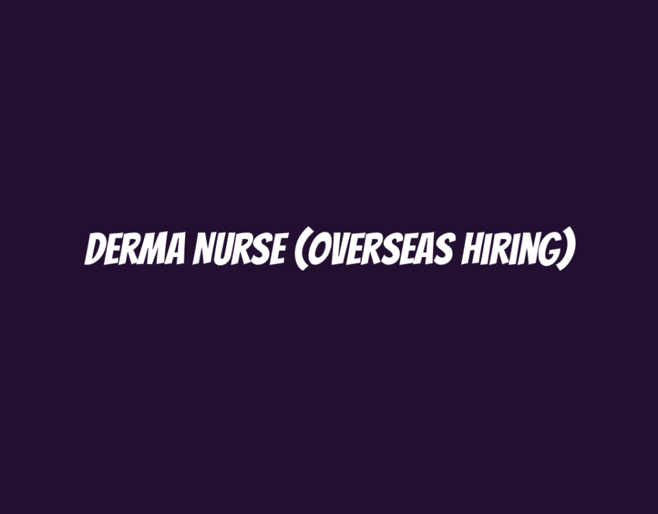 Derma Nurse (Overseas Hiring)