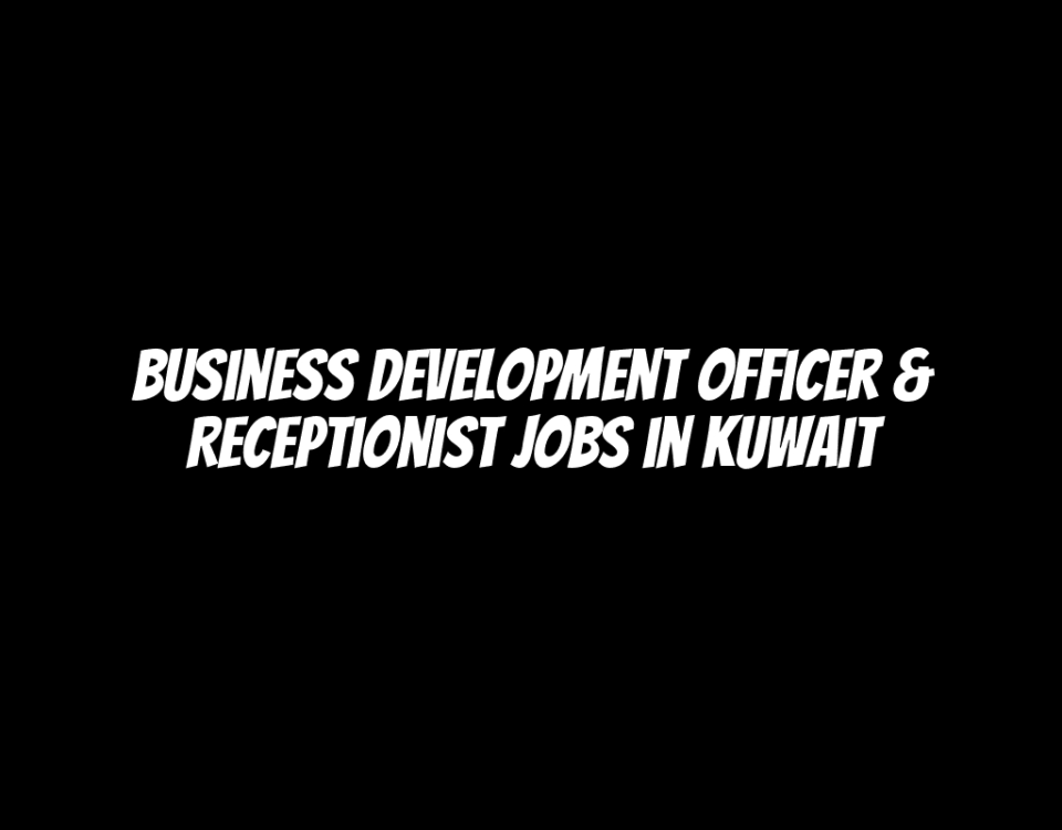 Business Development Officer & Receptionist Jobs in Kuwait