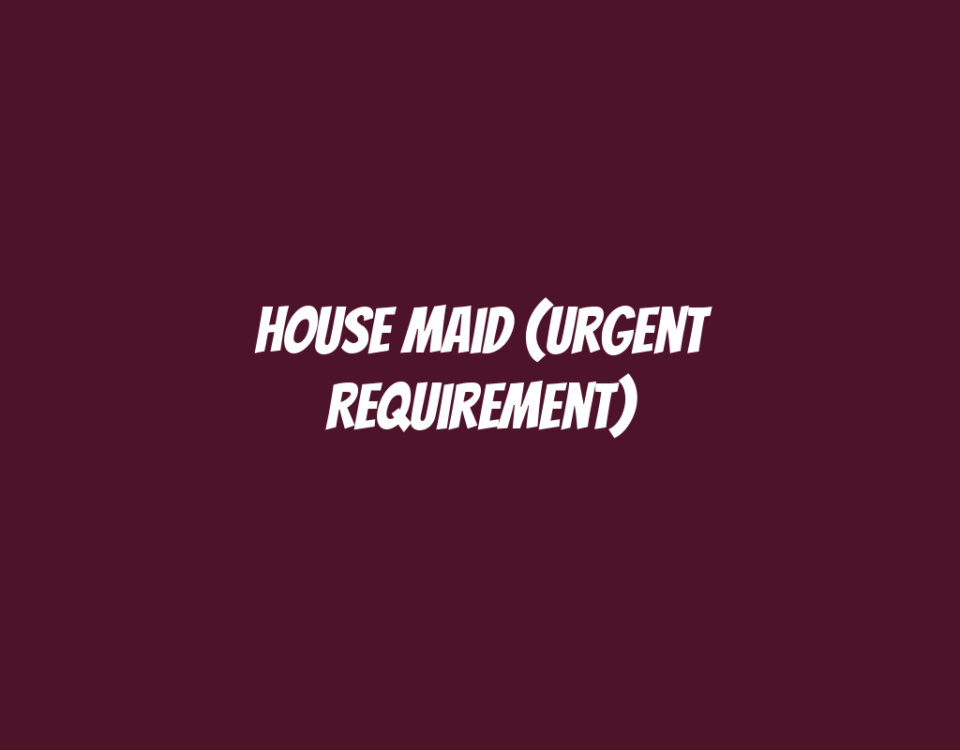 House Maid (Urgent Requirement)