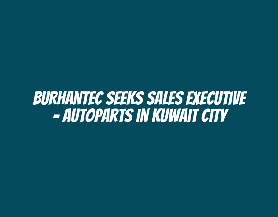 Burhantec Seeks Sales Executive - Autoparts in Kuwait City