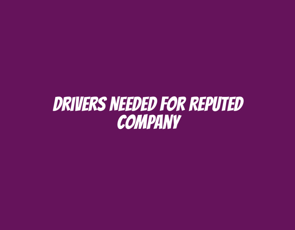 Drivers Needed for Reputed Company