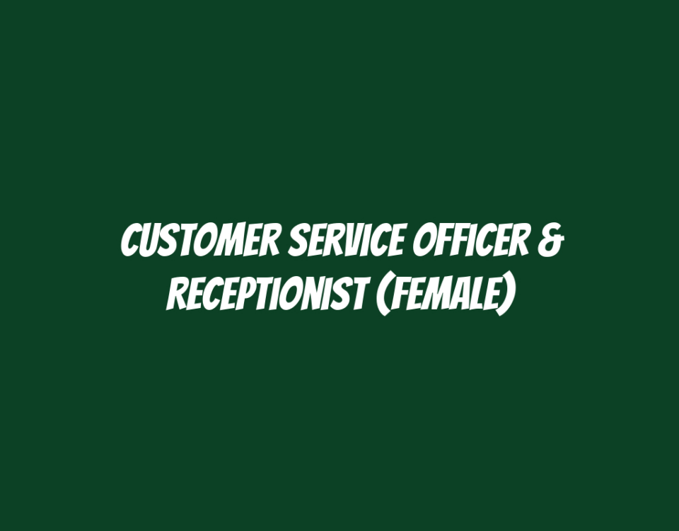 Customer Service Officer & Receptionist (Female)