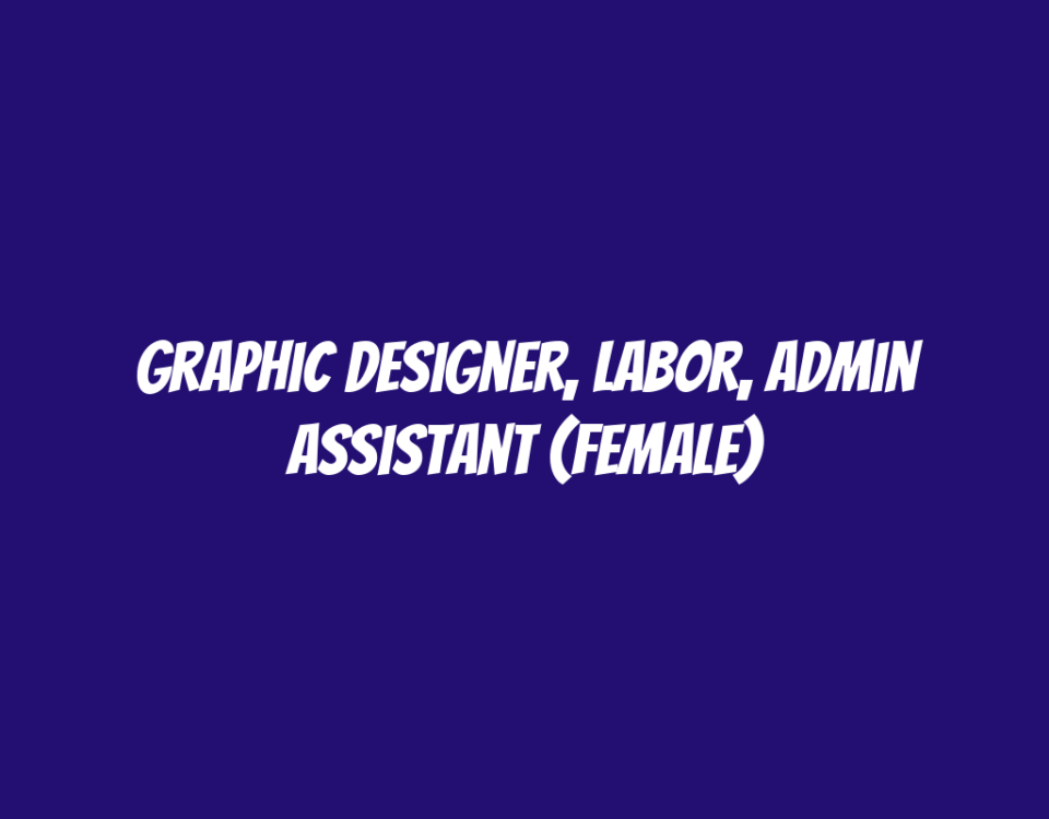 Graphic Designer, Labor, Admin Assistant (Female)