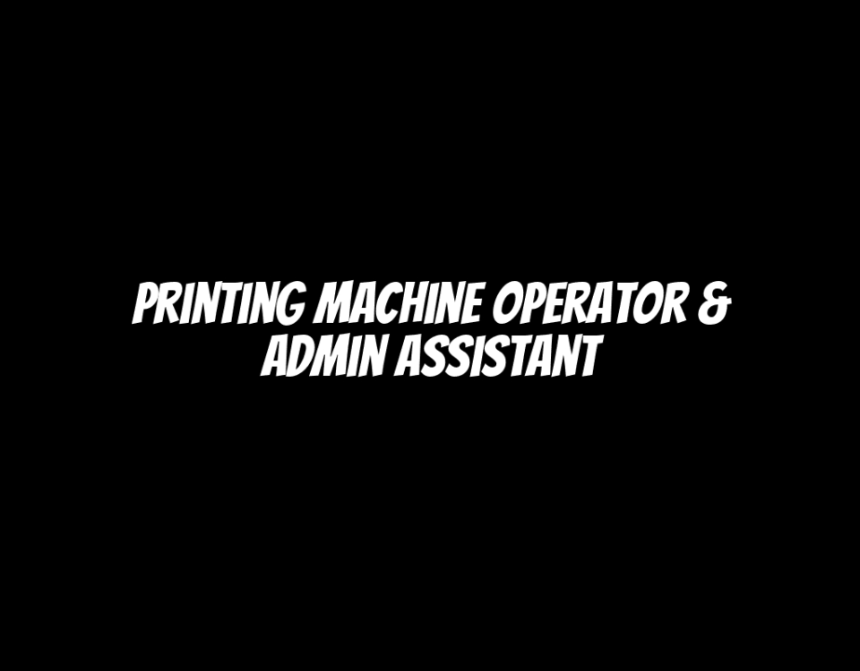 Printing Machine Operator & Admin Assistant