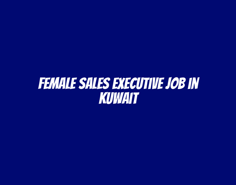 Female Sales Executive Job in Kuwait