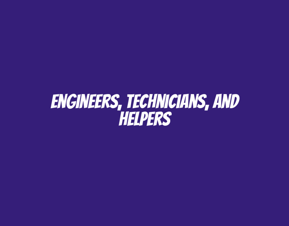 Engineers, Technicians, and Helpers