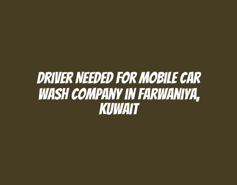 Driver Needed for Mobile Car Wash Company in Farwaniya, Kuwait