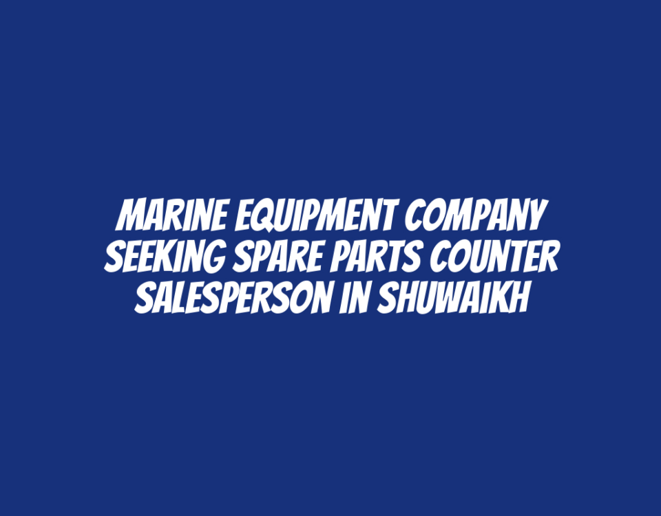 Marine Equipment Company Seeking Spare Parts Counter Salesperson in Shuwaikh