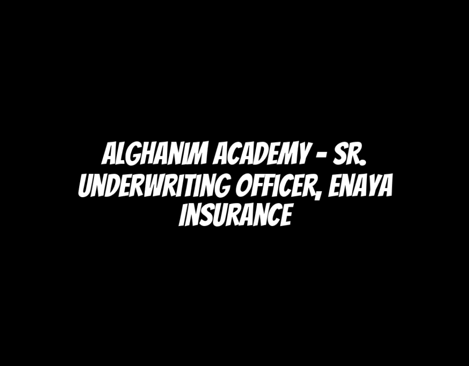 Alghanim Academy - Sr. Underwriting Officer, Enaya Insurance