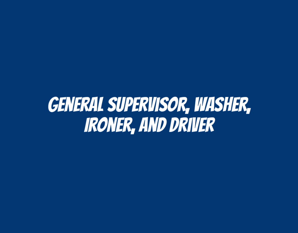 General Supervisor, Washer, Ironer, and Driver