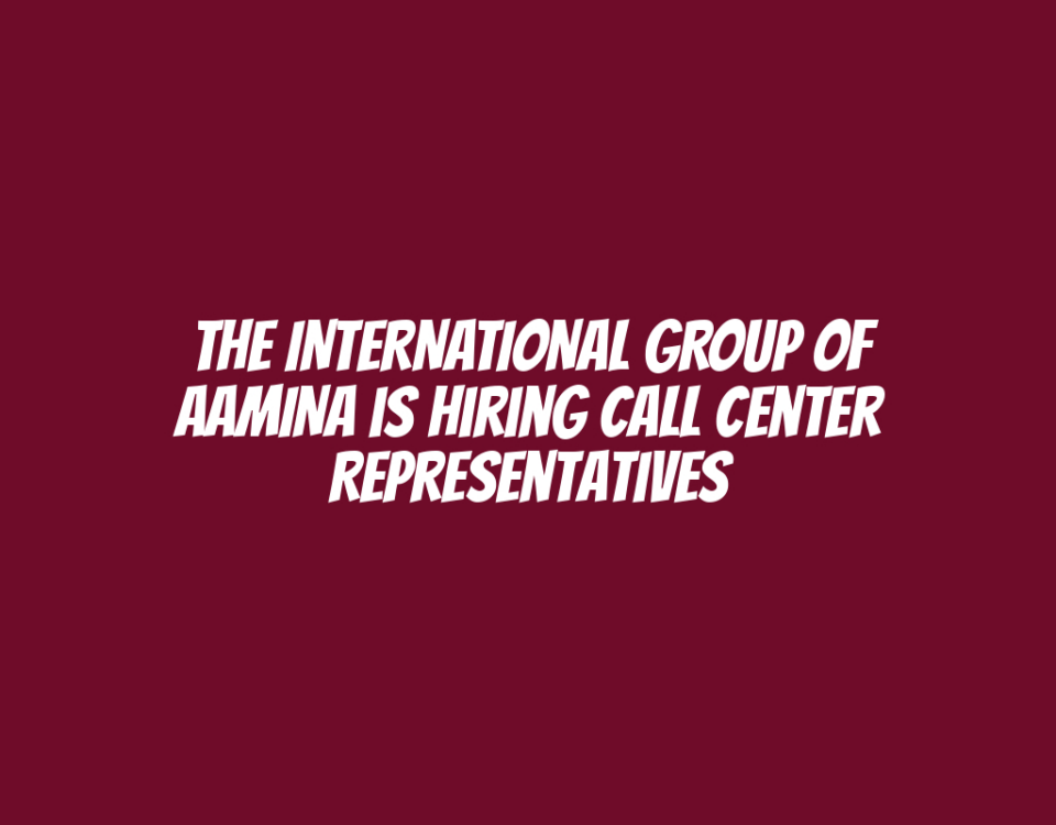 The INTERNATIONAL GROUP OF AAMINA is Hiring Call Center Representatives