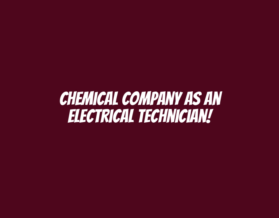 Chemical Company as an Electrical Technician!