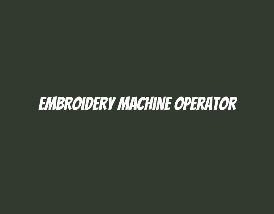 Embroidery Machine Operator